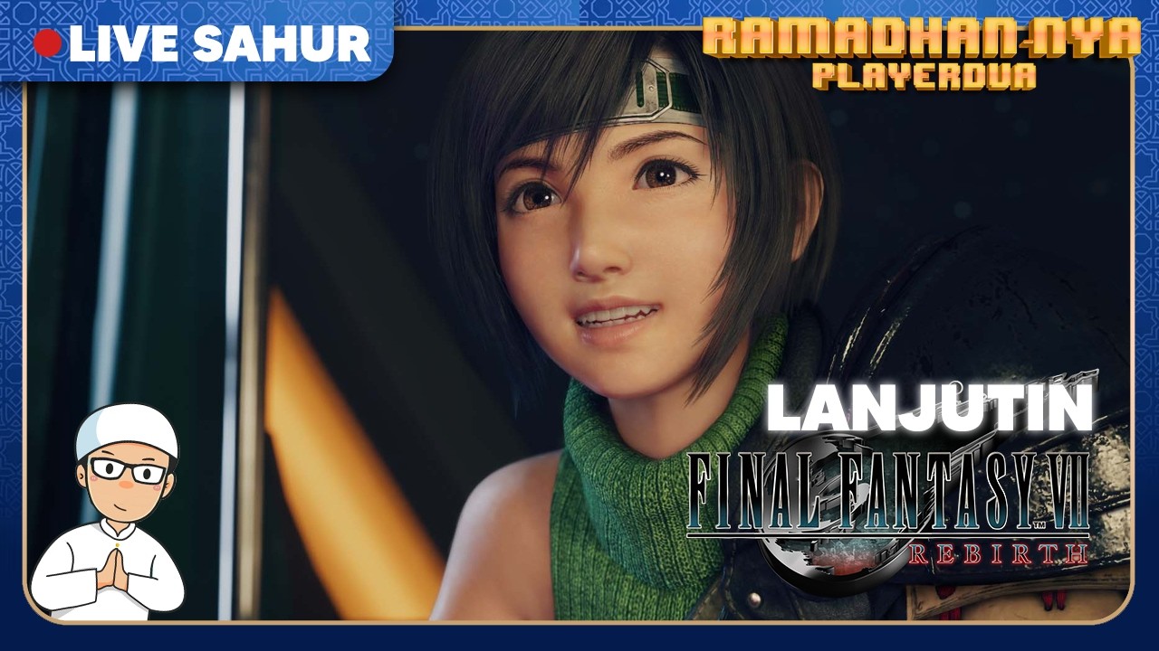 🔴Sahur on the road bareng Yuffie di Final Fantasy VII Rebirth | Live Sahur