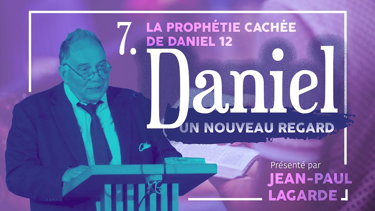 Nouveau regard sur Daniel #7 - La prophétie cachée de Daniel 12 - Présenté par Jean-Paul Lagarde