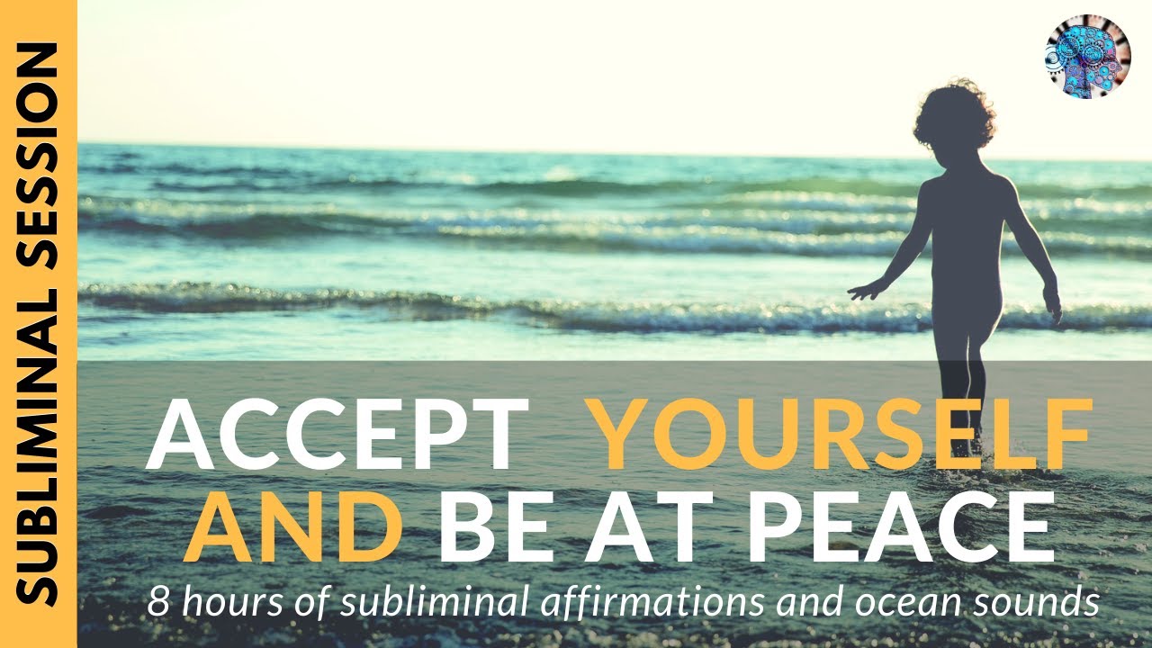 ACCEPT YOURSELF AND BE AT PEACE  | 8 Hours of Subliminal Affirmations & Relaxing Ocean Sounds