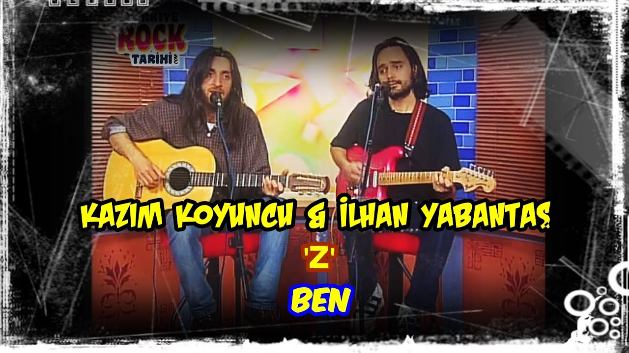 KAZIM KOYUNCU & İLHAN YABANTAŞ | Z | BEN