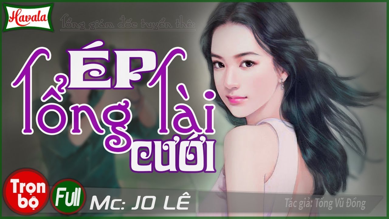 Tổng Tài Ép Cưới [Trọn bộ] | JO LÊ đọc truyện ngôn tình hay quá đi