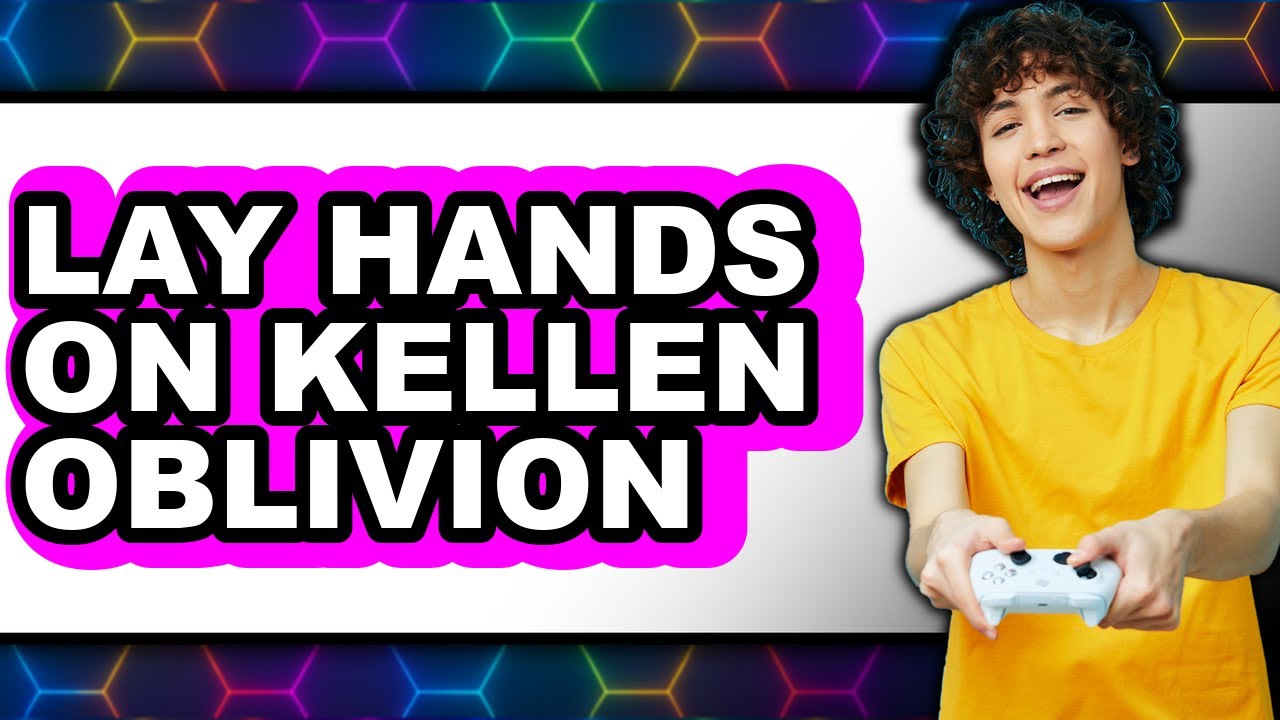 How to Lay Hands on Kellen Oblivion - Easy Guide