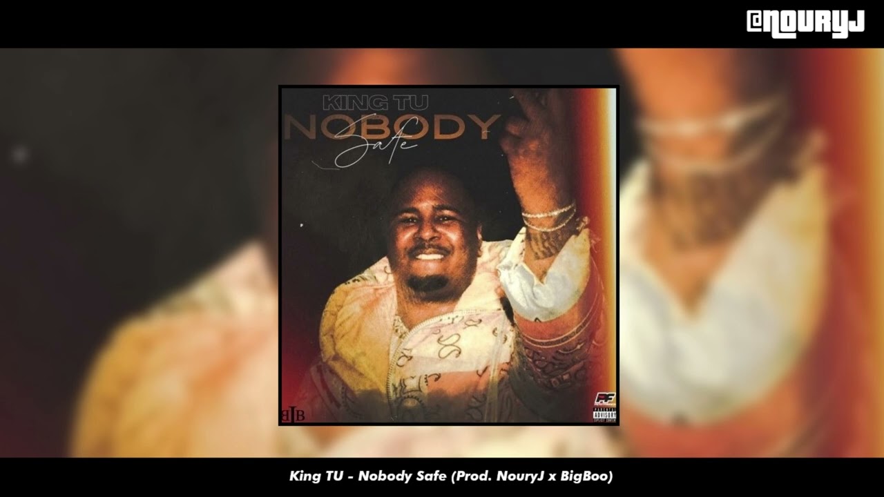 King TU - Nobody Safe (Prod. NouryJ x BigBoo) [2022]