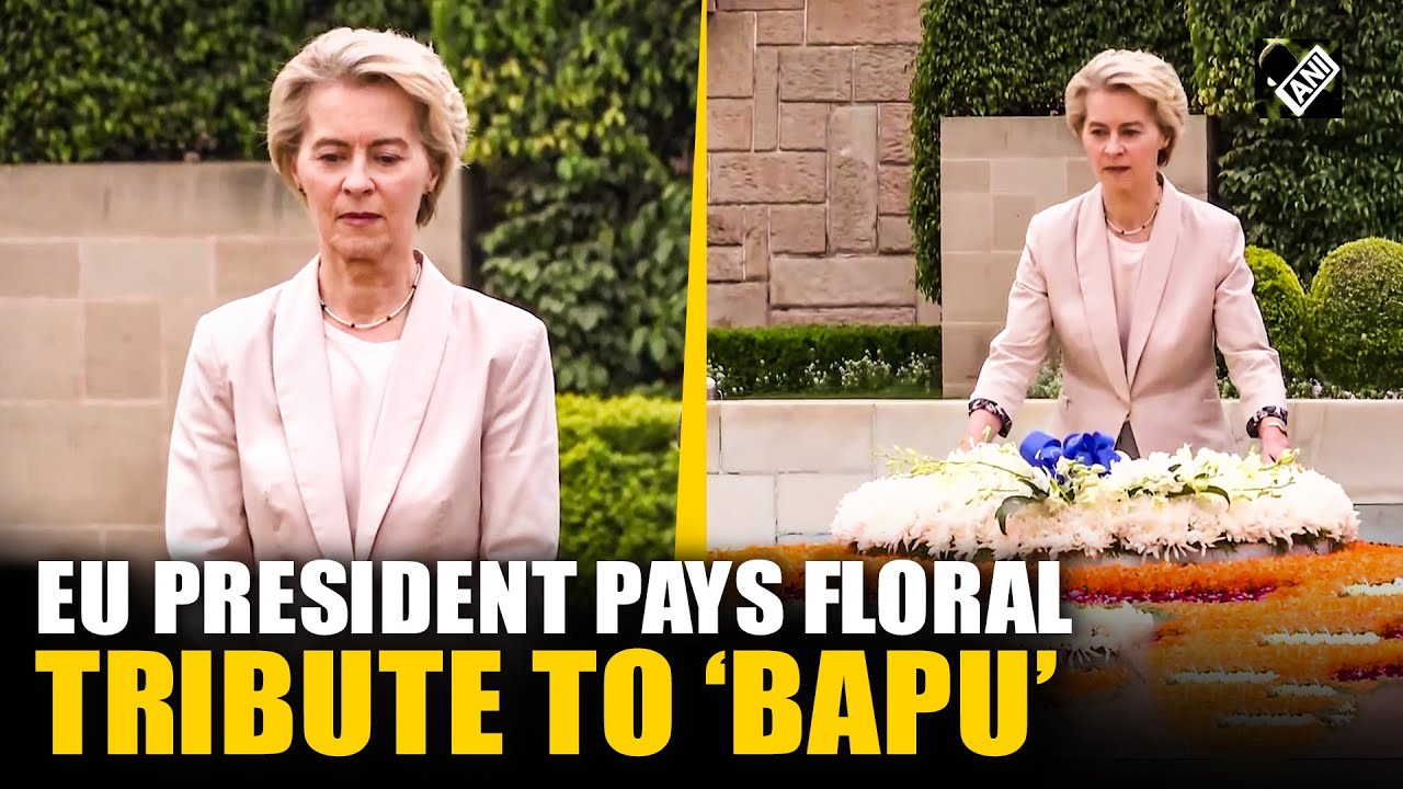European Commission President Ursula von der Leyen pays floral tribute to Mahatma Gandhi at Rajghat