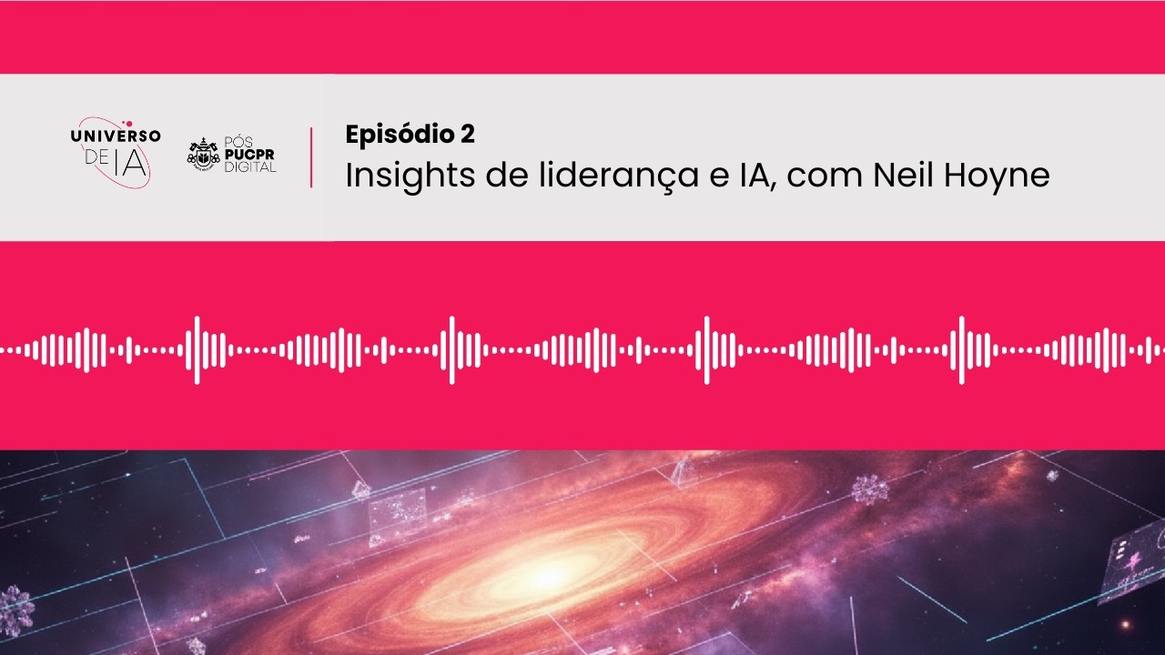 Insights de liderança e IA, com Neil Hoyne | PODCAST Universo de IA #02