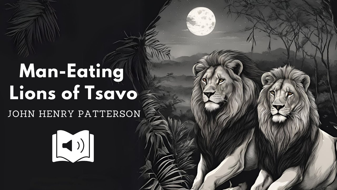 Tsavo Man-Eaters by John Henry Patterson | A Visual Adventure Audiobook