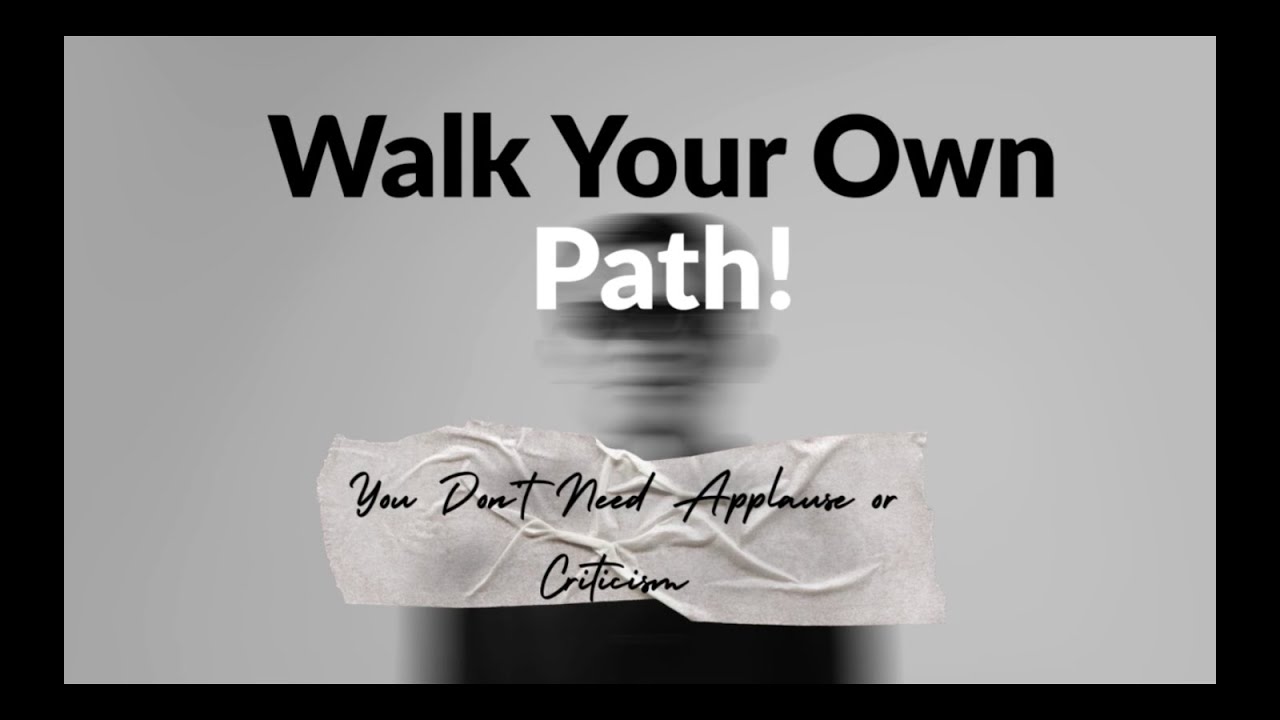 LESSON 3: You Don’t Need Applause or Criticism — Walk Your Own Path!