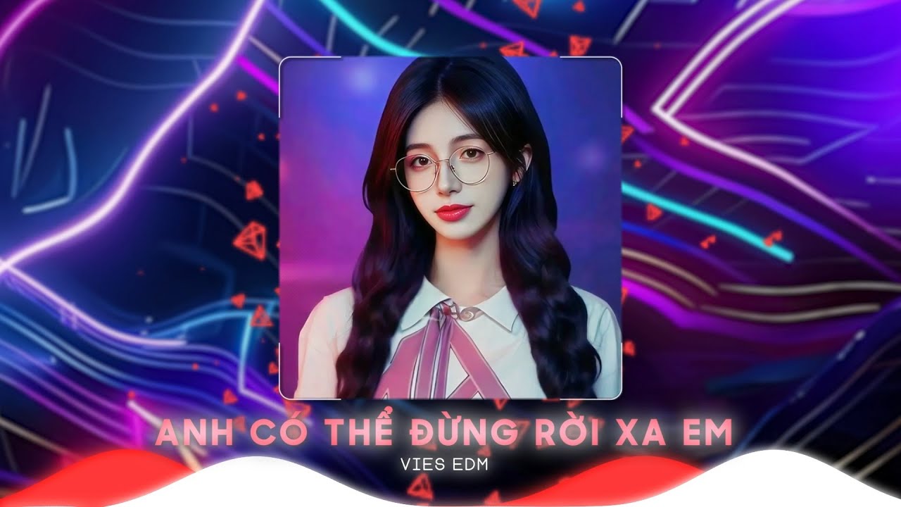Anh Có Thể Đừng Rời Xa Em Được Không Remix, Người Yêu Dấu Ơi Xin Chớ Xa Anh Mà Tiktok 2025