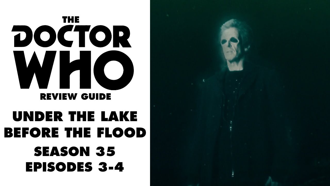 'UNDER THE LAKE / BEFORE THE FLOOD' REVIEW - THE DOCTOR WHO REVIEW GUIDE