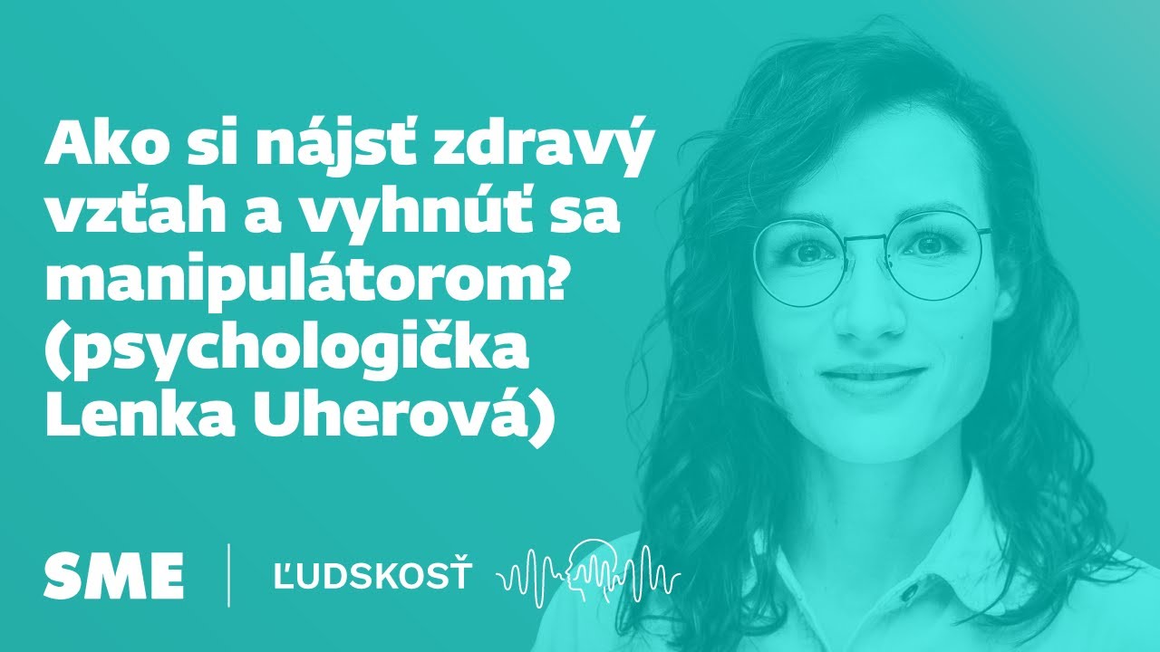Ako si nájsť zdravý vzťah a vyhnúť sa manipulátorom? (psychologička Lenka Uherová)