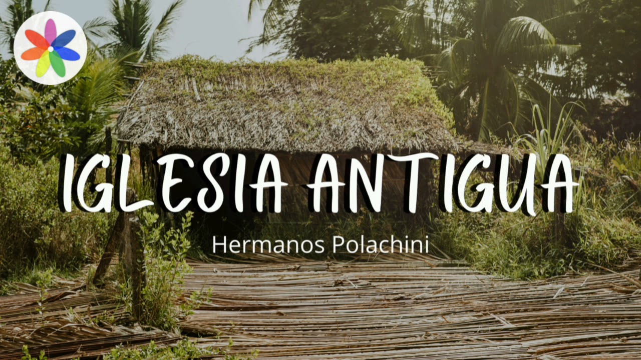 Hermanos Polachini - Iglesia Antigua.