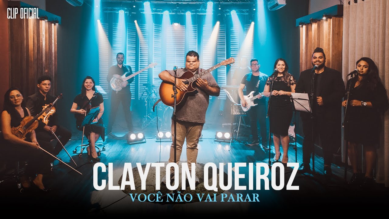 Clayton Queiroz - Voc&ecirc; n&atilde;o vai Parar - Clip Oficial