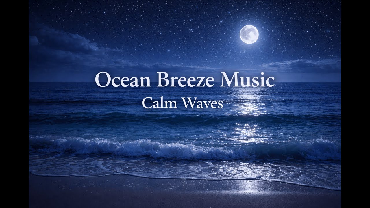 Ocean Breeze Music 🌊 Calm Waves & Relaxing Instrumental