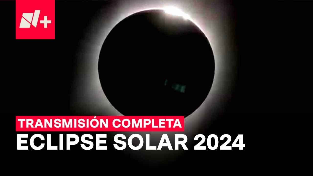 Eclipse solar total en M&eacute;xico del 8 de abril de 2024  | EN VIVO transmisi&oacute;n completa