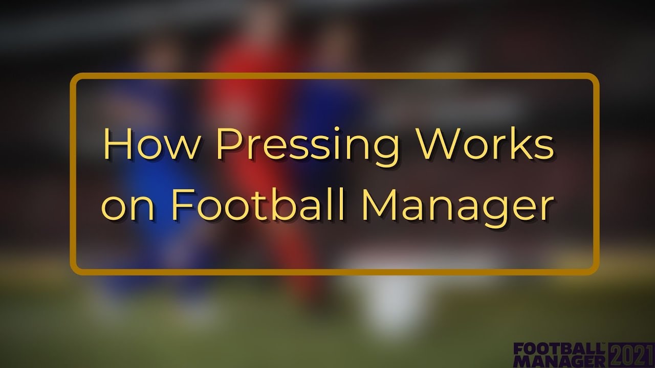 How Pressing Works on Football Manager 2021