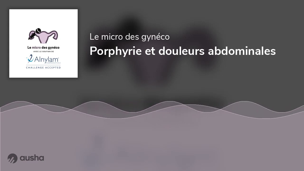 Porphyrie et douleurs abdominales