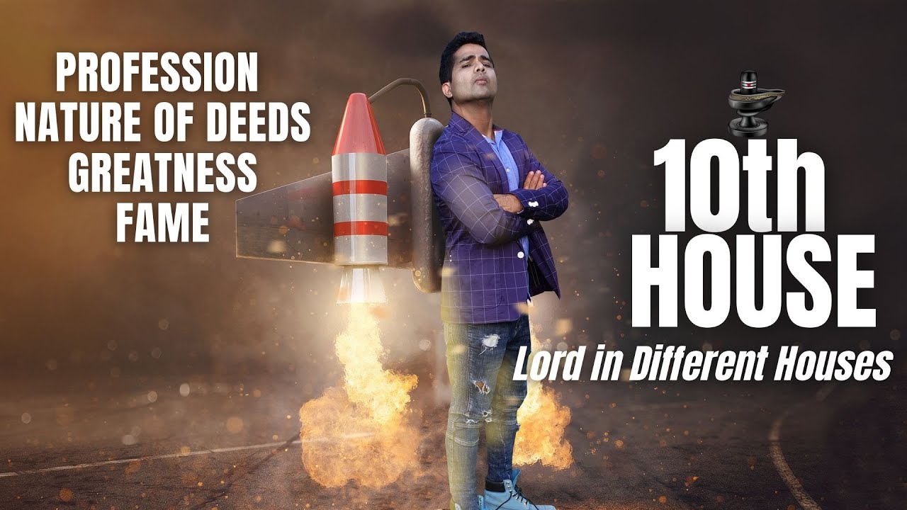 10th House & its Lord's placement in different Houses - Profession, Fame & Greatness