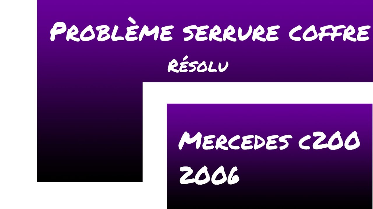 PROBL&Egrave;ME OUVERTURE COFFRE MERCEDES R&Eacute;SOLU