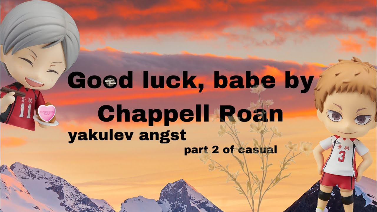 Good luck, babe by Chappell Roan| yakulev angst| part 2 of casual| Haikyuu text|