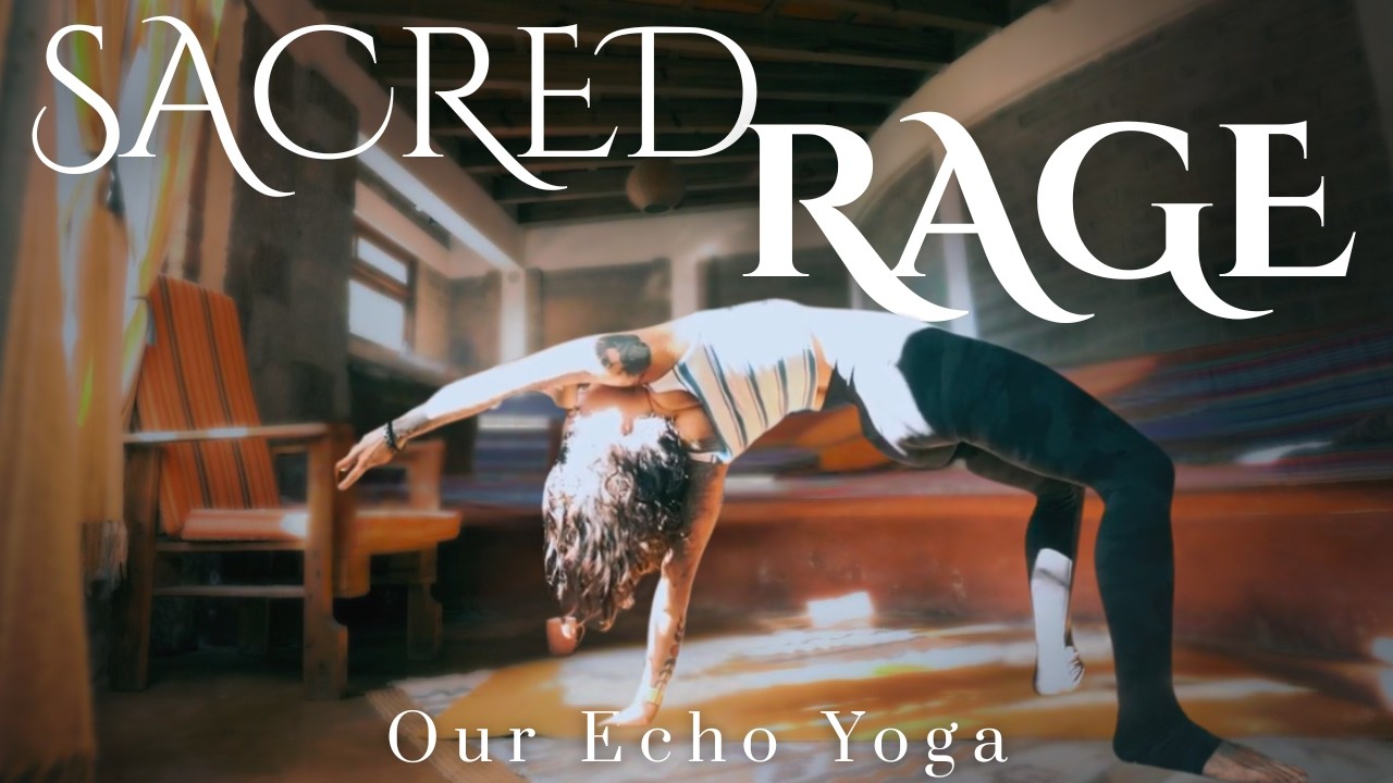 Connecting to Sacred Rage, Yoga for the Liver Meridian & Element of Wood  - Our Echo Yoga