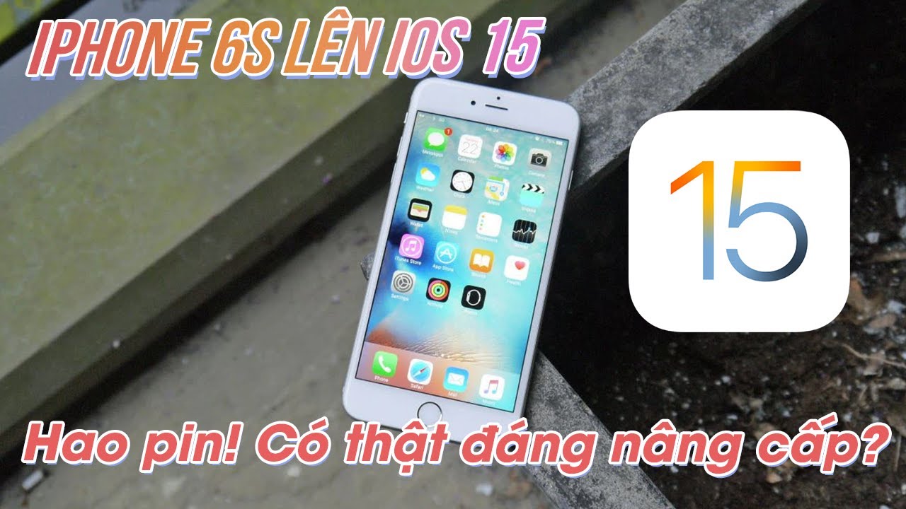 iOS 15 tr&ecirc;n iPhone 6S - Mượt th&igrave; mượt, nhưng HAO PIN?