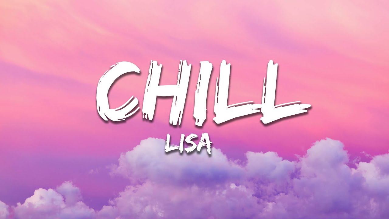 LISA - Chill (Lyrics)