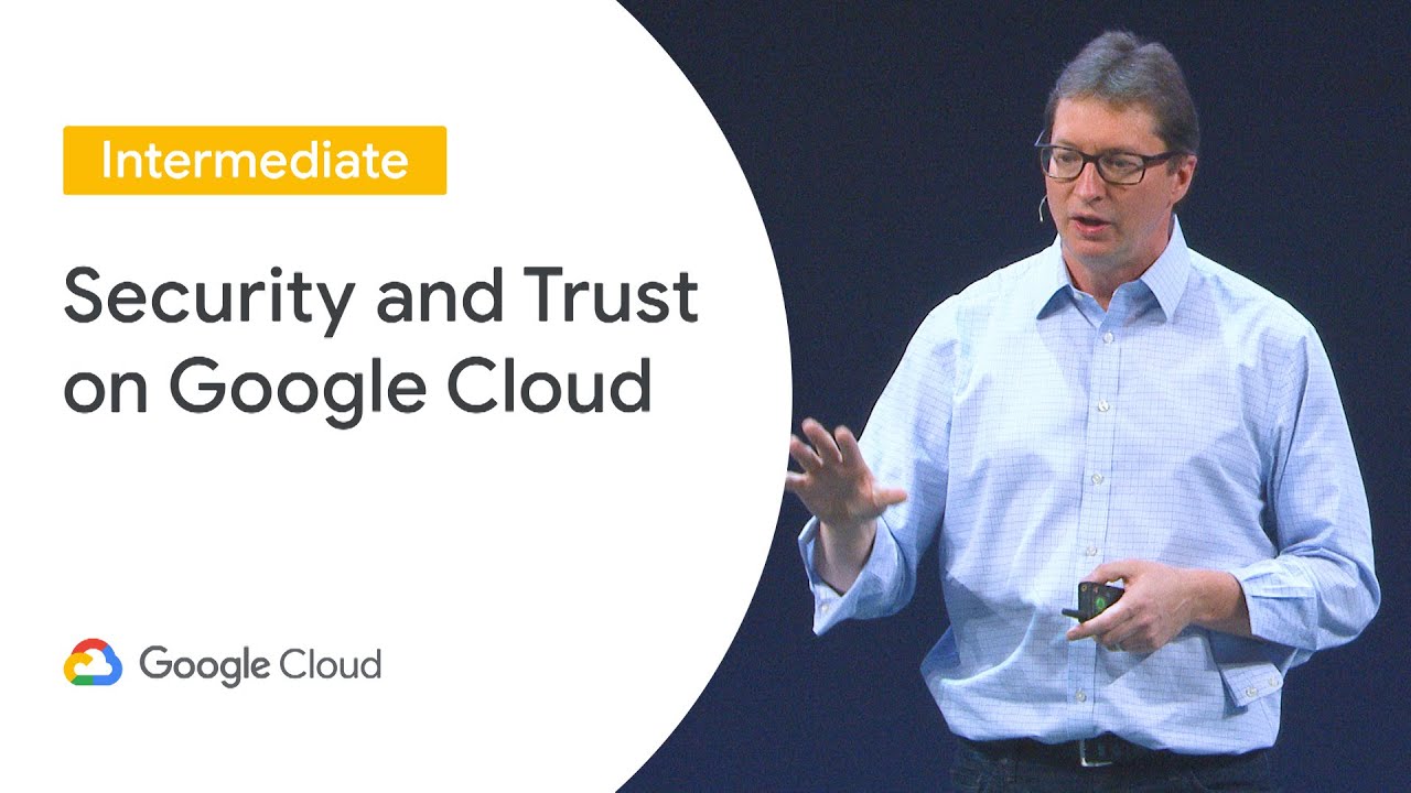 Security and Trust on Google Cloud (Cloud Next ‘19 UK)