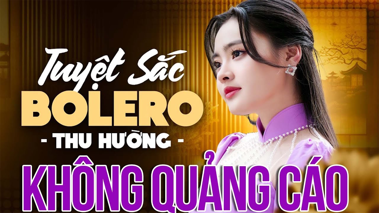 30 BÀI BOLERO ĐƯỢC NGHE NHIỀU NHẤT Thu Hường - Liên Khúc Bolero Mới Nhất Không Quảng Cáo