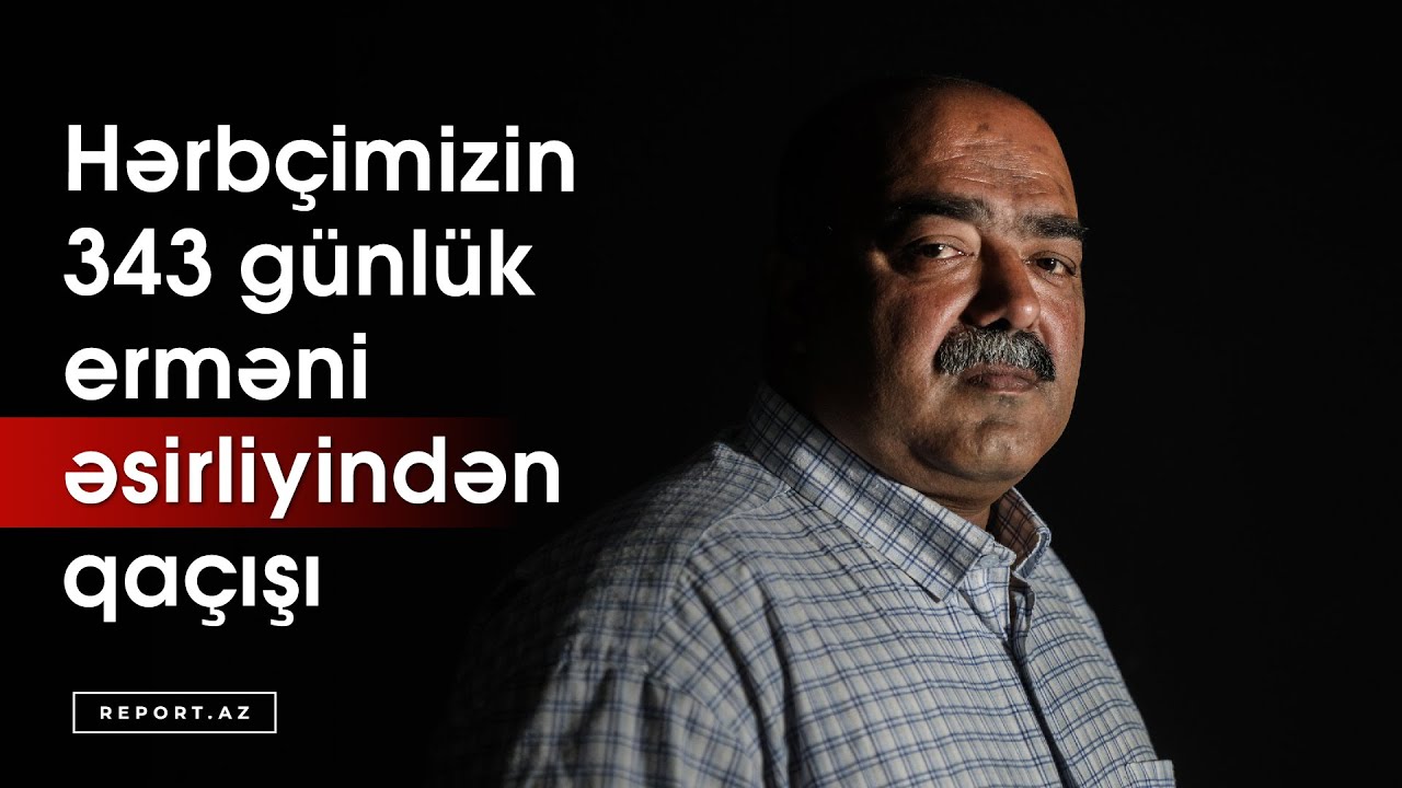 Hərbçimizin 343 günlük erməni əsirliyindən qaçışı