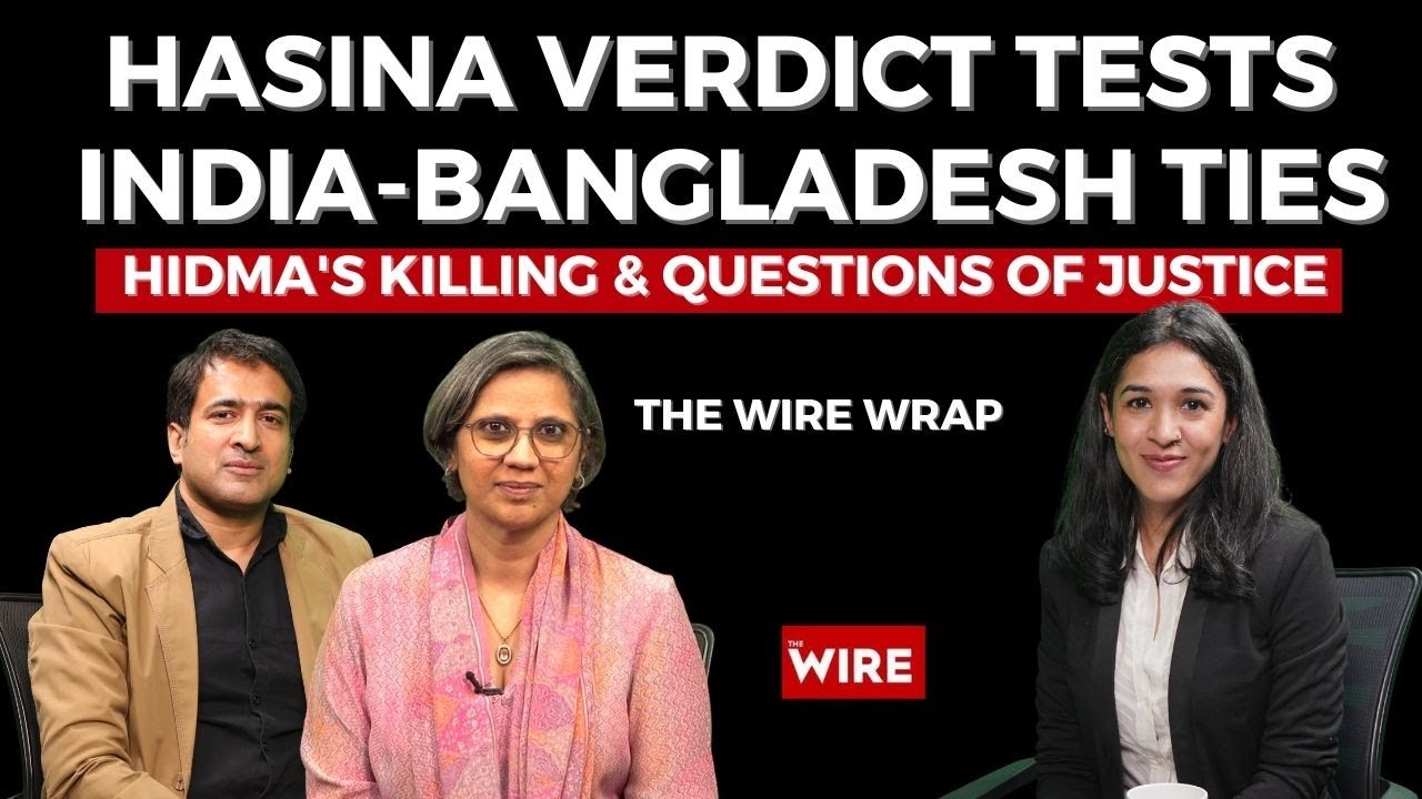 Hasina Verdict Tests India-Bangladesh Ties, Hidma's Killing & Questions of Justice: The Wire Wrap