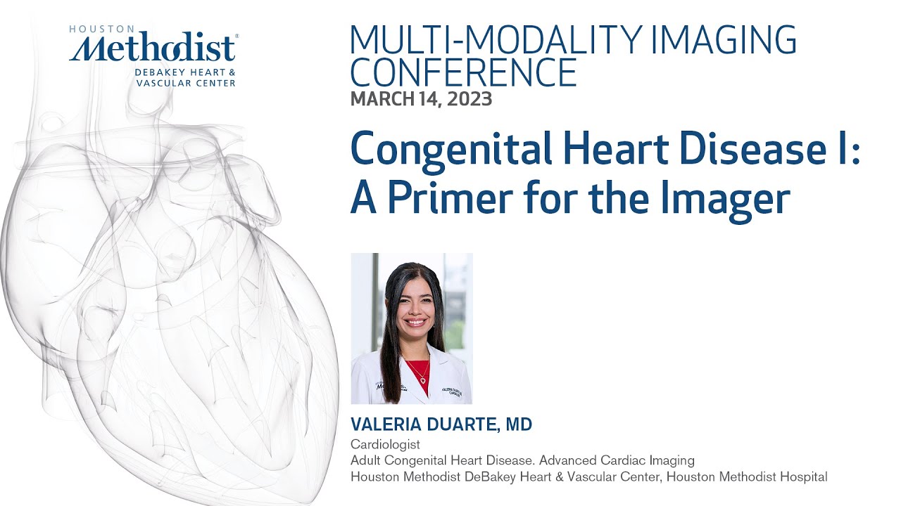 3.14.2023 MULTIMODALITY CONFERENCE: Valeria Duarte, MD - Congenital Heart Disease I: A Primer for...