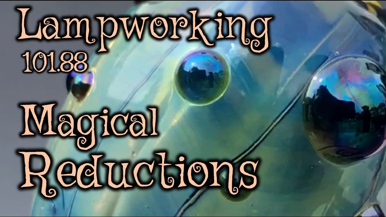 Lampworking / Flameworking - 101.88 - Furrowing / Magical Reductions  - 104 demo