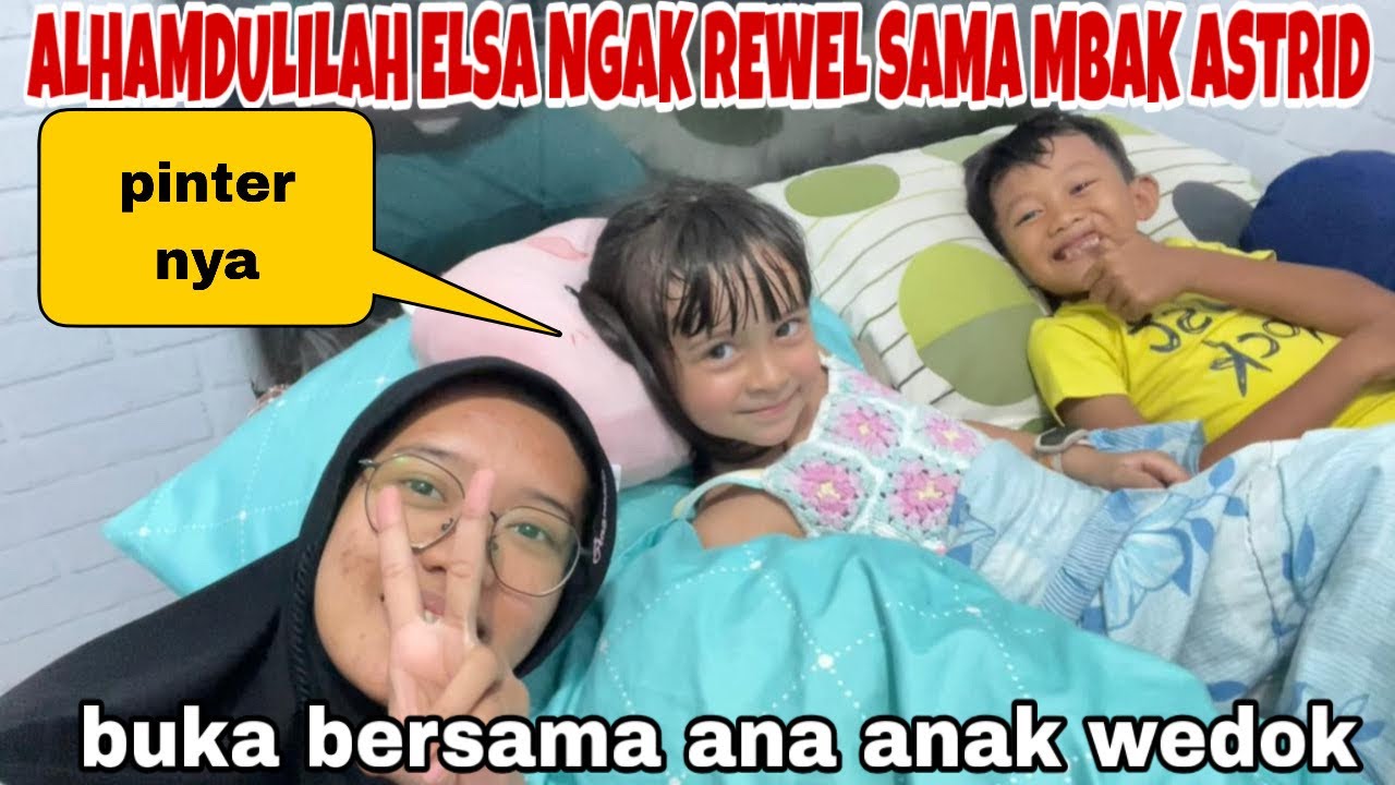 ALHAMDULILLAH ELSA DI RUMAH SAMA KAKAKNYA NGAK REWEL DAN BUKA BERSAMA 