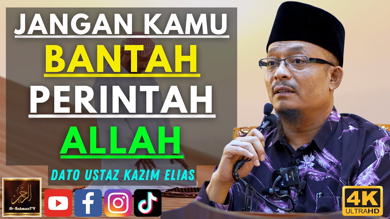 Dato Ustaz Kazim Elias - JANGAN KAMU BANTAH PERINTAH ALLAH