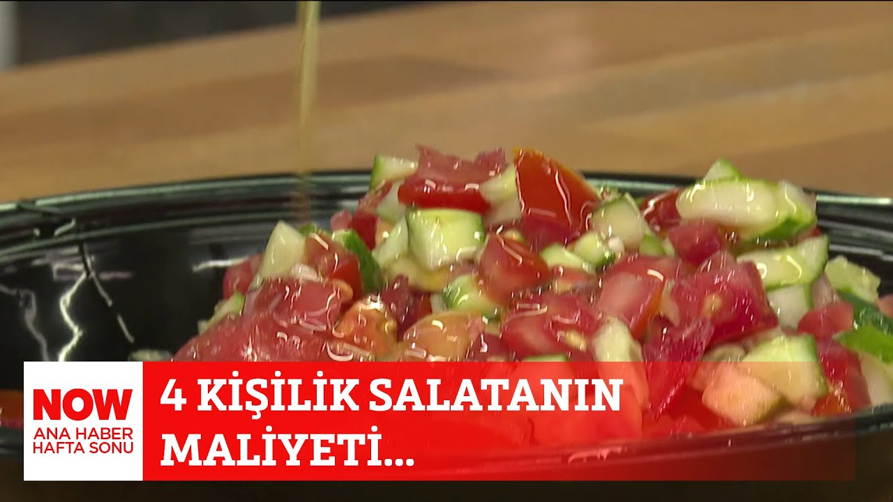 4 kişilik salatanın maliyeti... 29 Haziran NOW Ana Haber Hafta Sonu