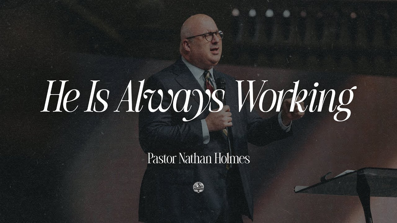 He Is Always Working | Pastor Nathan Holmes | November 2, 2025