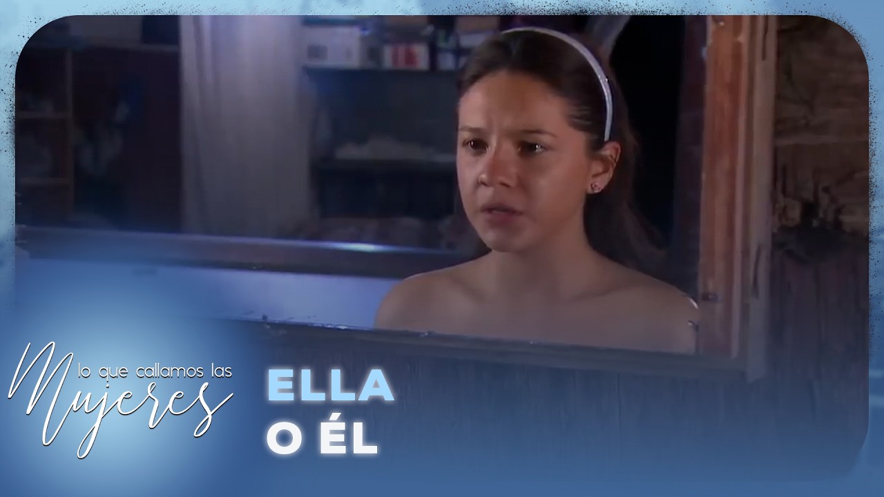 Lo Que Callamos Las Mujeres - Ella o él
