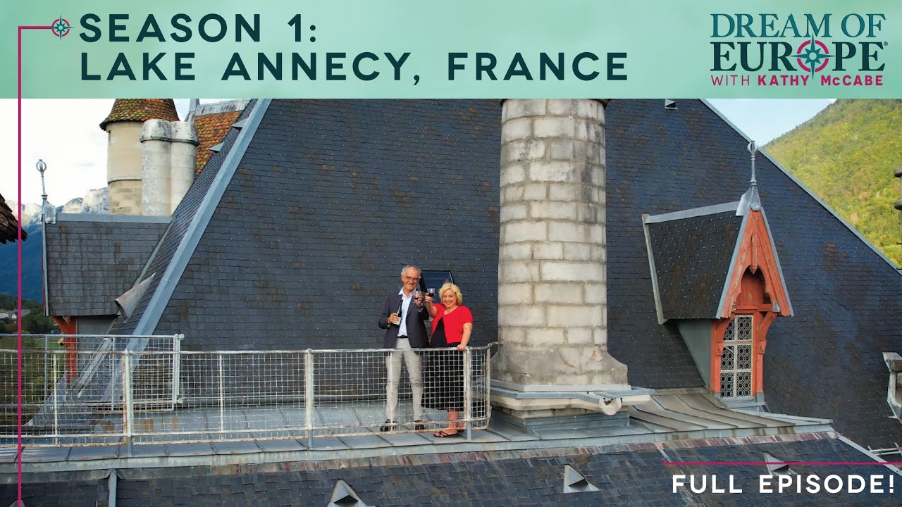 Dream of Europe: Lake Annecy France (Full Episode) with Kathy McCabe #annecy #francetravel