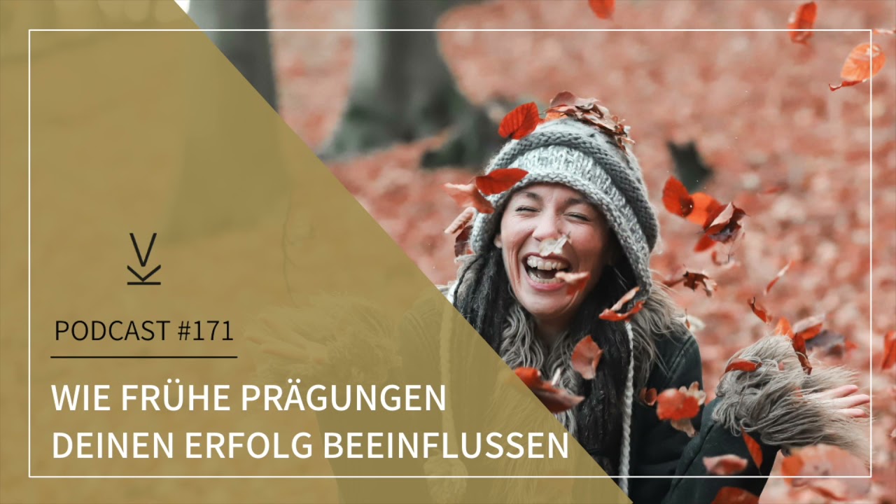 Wie frühe Prägungen deinen Erfolg beeinflussen // Podcast 171