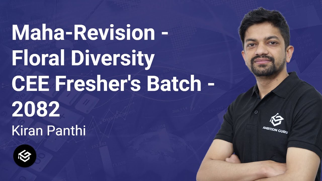 Maha-Revision | Floral Diversity | Botany | Kiran Panthi | CEE | Ambition Guru