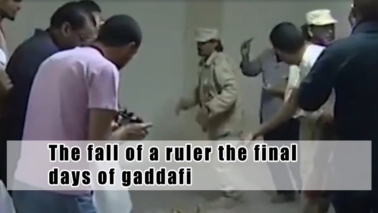 The fall of a ruler the final days of gaddafi