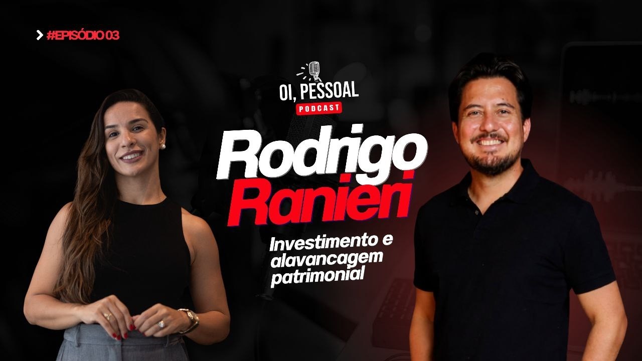 Investimento e Alavancagem Patrimonial, com Rodrigo Ranieri. - Pocast Oi, Pessoal!