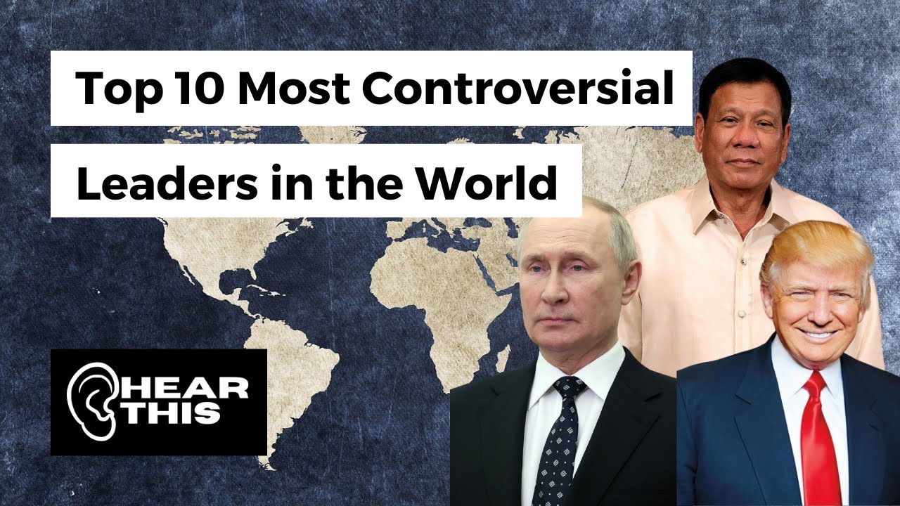 Top 10 Most Controversial Leaders in the World as of 2022 | Hear This