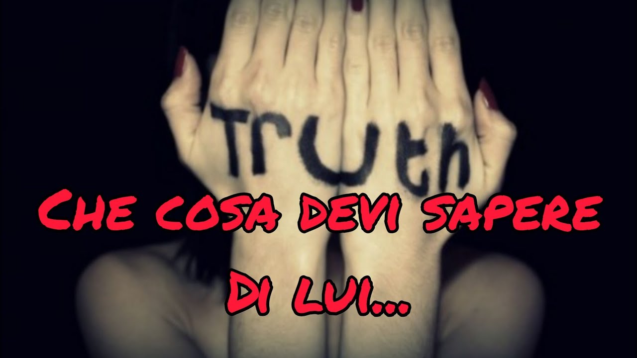Che cosa devi sapere di lui che ti sta tenendo nascosto !