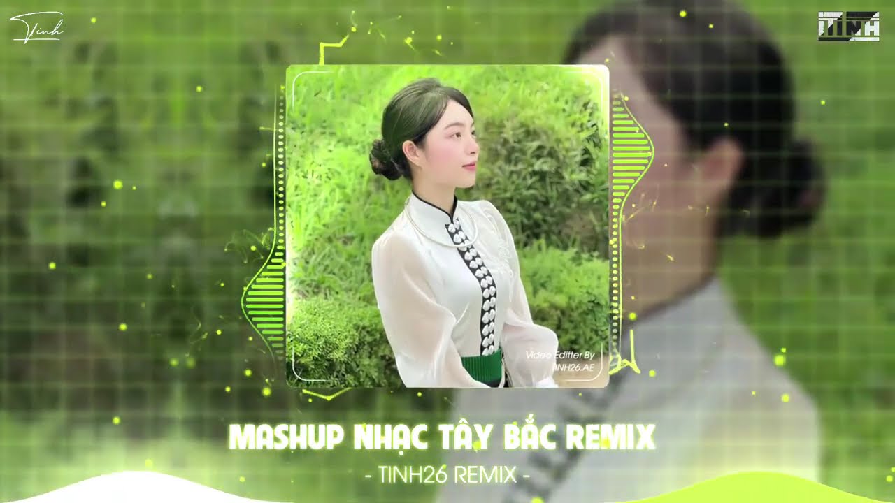 MASHUP NHẠC TÂY BẮC HOT TIKTOK 2026 - GẶP NHAU GIỮA RỪNG MƠ REMIX , TÌNH CA TÂY BẮC REMIX