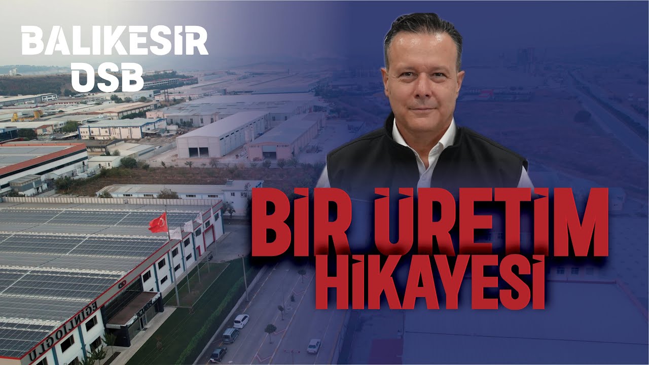 BİR ÜRETİM HİKAYESİ; BALIKESİR OSB!