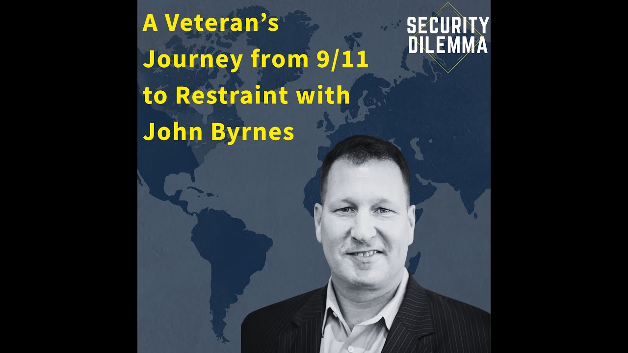 Security Dilemma: A Veteran’s Journey from 9/11 to Restraint with John Byrnes