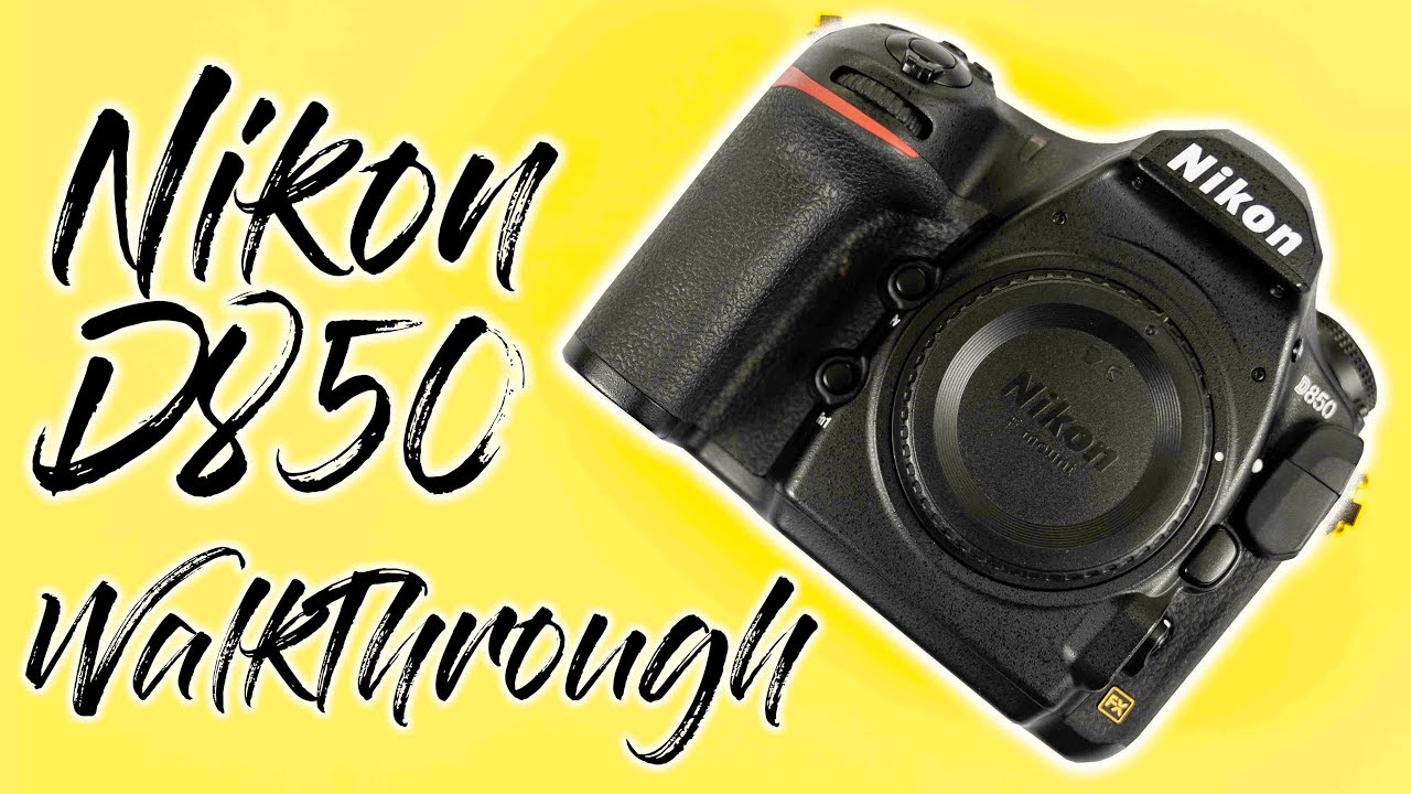 Nikon D850 Walkthrough
