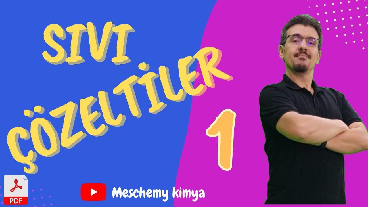 Sıvı Çözeltiler AYT - Çözünme Olayı - Çözelti Derişimleri + PDF - 1. Bölüm