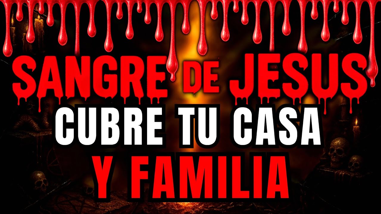 🔴Oración Poderosa: INVOCA la SANGRE DE JESÚS, EXPULSA DEMONIOS ROMPE BRUJERÍA| Salmo contra Brujería